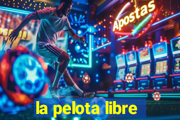 la pelota libre